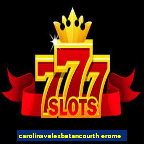 carolinavelezbetancourth erome